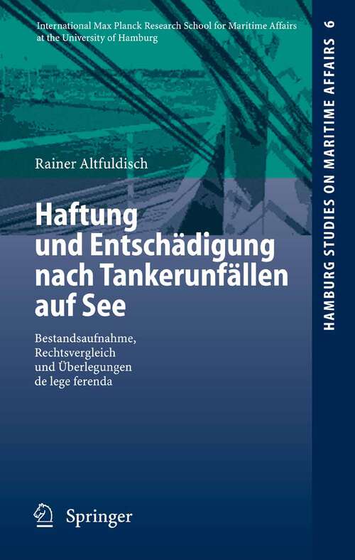 Book cover of Haftung und Entschädigung nach Tankerunfällen auf See: Bestandsaufnahme, Rechtsvergleich und Überlegungen de lege ferenda (2007) (Hamburg Studies on Maritime Affairs #6)