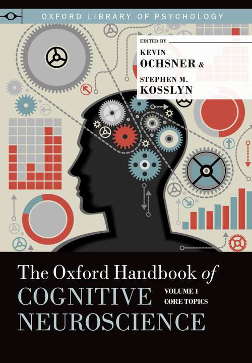 Book cover of The Oxford Handbook of Cognitive Neuroscience: Volume 1: Core Topics (Oxford Library of Psychology)