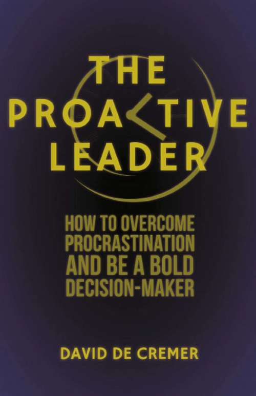 Book cover of The Proactive Leader: How To Overcome Procrastination And Be A Bold Decision-Maker (2013)