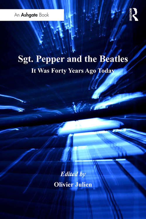 Book cover of Sgt. Pepper and the Beatles: It Was Forty Years Ago Today (Ashgate Popular and Folk Music Series)