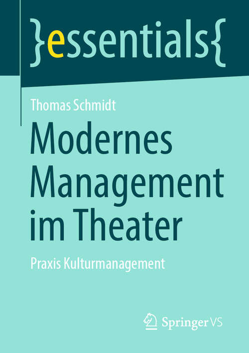 Book cover of Modernes Management im Theater: Praxis Kulturmanagement (1. Aufl. 2020) (essentials)