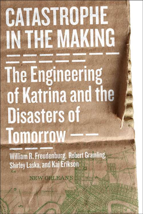 Book cover of Catastrophe in the Making: The Engineering of Katrina and the Disasters of Tomorrow (2012)