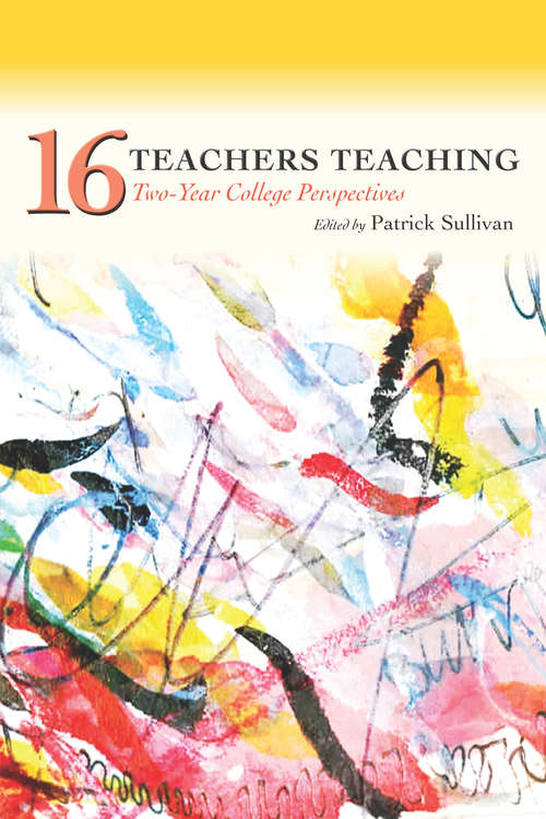 Book cover of Sixteen Teachers Teaching: Two-Year College Perspectives