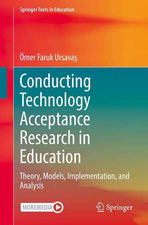 Book cover of Conducting Technology Acceptance Research in Education: Theory, Models, Implementation, and Analysis (1st ed. 2022) (Springer Texts in Education)