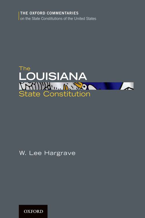 Book cover of The Louisiana State Constitution (Oxford Commentaries on the State Constitutions of the United States)