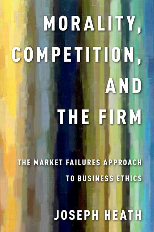 Book cover of Morality, Competition, and the Firm: The Market Failures Approach to Business Ethics