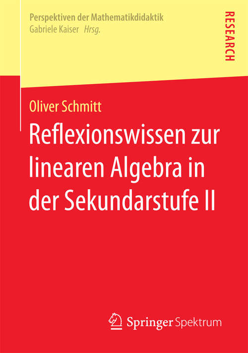 Book cover of Reflexionswissen zur linearen Algebra in der Sekundarstufe II (Perspektiven der Mathematikdidaktik)