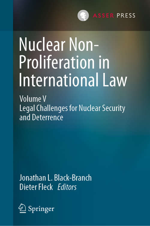 Book cover of Nuclear Non-Proliferation in International Law - Volume V: Legal Challenges for Nuclear Security and Deterrence (1st ed. 2020)