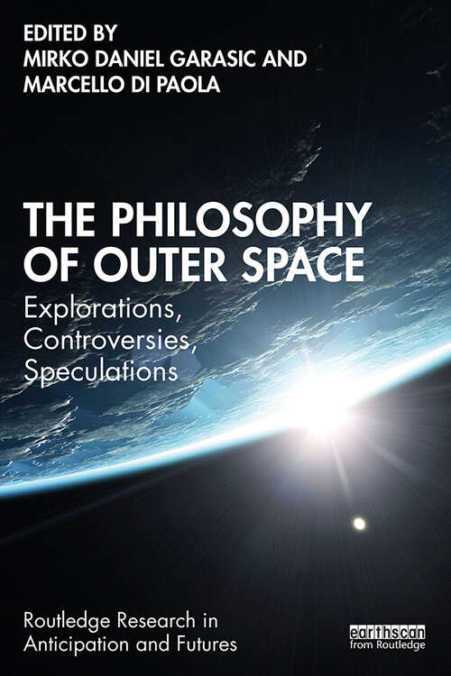 Book cover of The Philosophy of Outer Space: Explorations, Controversies, Speculations (Routledge Research in Anticipation and Futures)