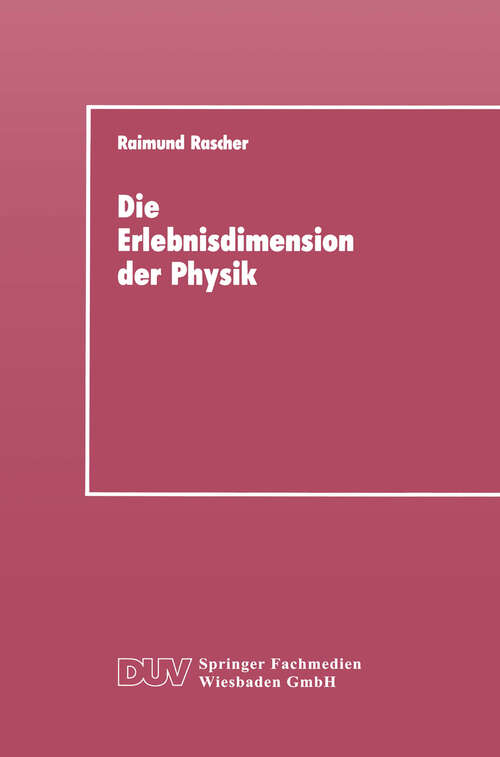 Book cover of Die Erlebnisdimension der Physik: Eine Analyse ihrer Entwicklungsstruktur als Grundlage für das Lernen von Physik (1989)