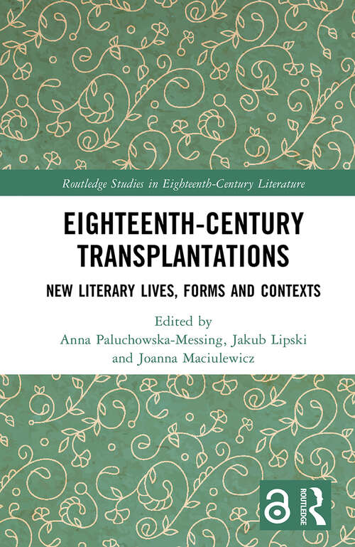 Book cover of Eighteenth-Century Transplantations: New Literary Lives, Forms and Contexts (Routledge Studies in Eighteenth-Century Literature)