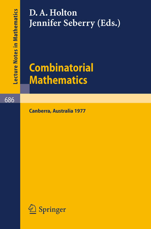 Book cover of Combinatorial Mathematics: Proceedings of the International Conference on Combinatorial Theory, Canberra, August 16 - 27, 1977 (1978) (Lecture Notes in Mathematics #686)
