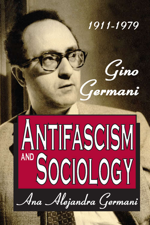 Book cover of Antifascism and Sociology: Gino Germani 1911-1979