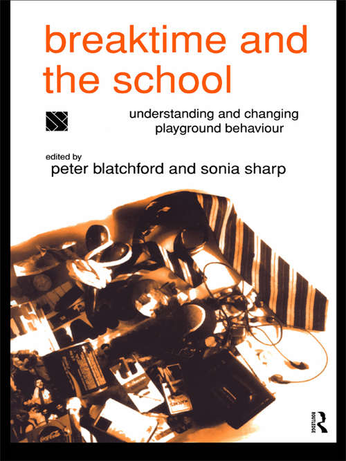 Book cover of Breaktime and the School: Understanding and Changing Playground Behaviour