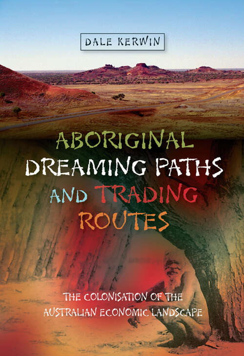 Book cover of Aboriginal Dreaming Paths and Trading Routes: The Colonisation of the Australian Economic Landscape (First Nations and the Colonial Encounter)