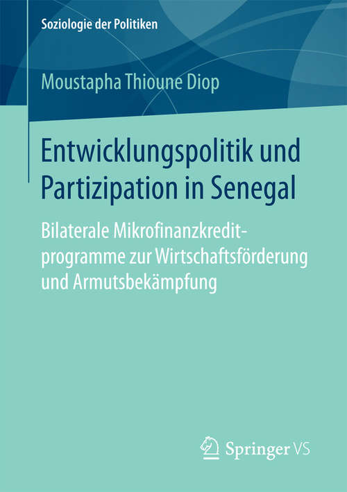 Book cover of Entwicklungspolitik und Partizipation in Senegal: Bilaterale Mikrofinanzkreditprogramme zur Wirtschaftsförderung und Armutsbekämpfung (Soziologie der Politiken)