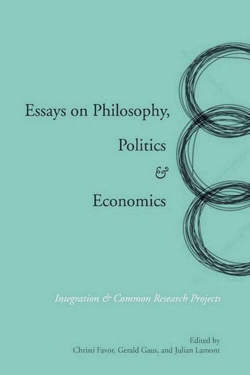 Book cover of Essays on Philosophy, Politics & Economics: Integration & Common Research Projects