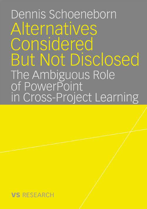 Book cover of Alternatives Considered But Not Disclosed: The Ambiguous Role of PowerPoint in Cross-Project Learning (2008)