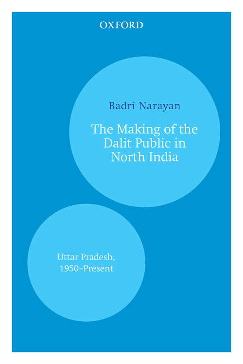Book cover of The Making of the Dalit Public in North India: Uttar Pradesh, 1950–Present