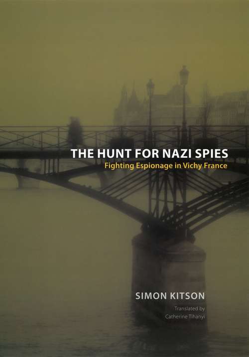 Book cover of The Hunt for Nazi Spies: Fighting Espionage in Vichy France