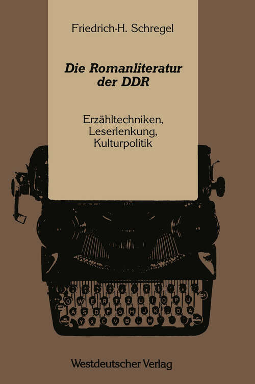 Book cover of Die Romanliteratur der DDR: Erzähltechniken, Leserlenkung, Kulturpolitik (1991)