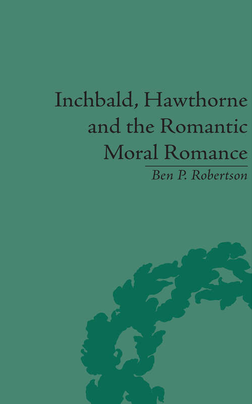 Book cover of Inchbald, Hawthorne and the Romantic Moral Romance: Little Histories and Neutral Territories