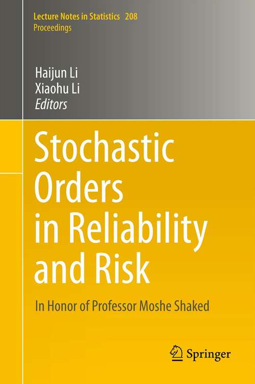 Book cover of Stochastic Orders in Reliability and Risk: In Honor of Professor Moshe Shaked (2013) (Lecture Notes in Statistics #208)