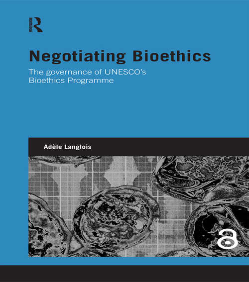 Book cover of Negotiating Bioethics: The Governance of UNESCO’s Bioethics Programme (Genetics and Society)