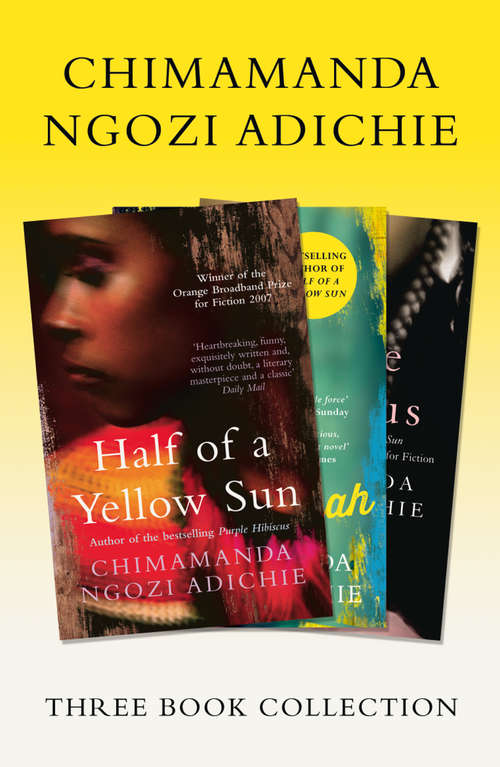 Book cover of Half of a Yellow Sun, Americanah, Purple Hibiscus: Chimamanda Ngozi Adichie Three-Book Collection (ePub edition)