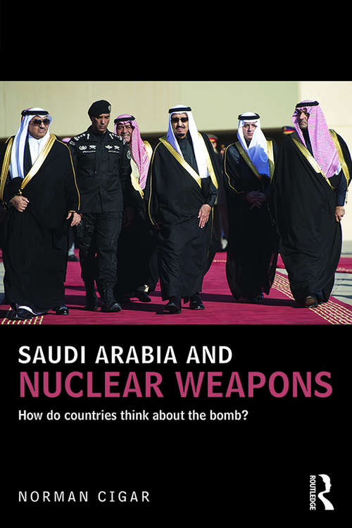 Book cover of Saudi Arabia and Nuclear Weapons: How do countries think about the bomb? (UCLA Center for Middle East Development (CMED) series)
