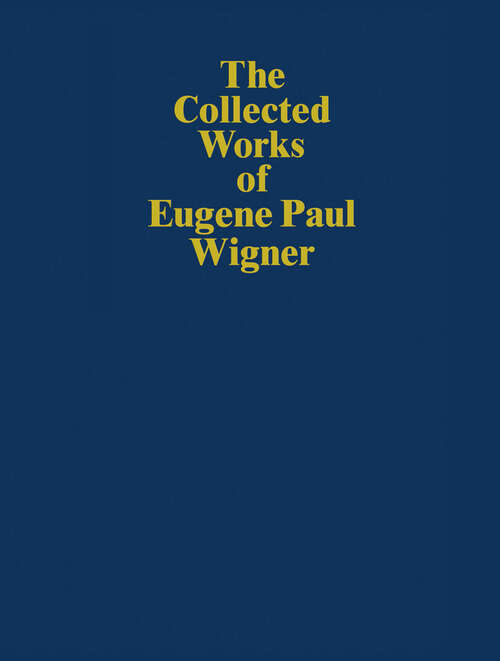 Book cover of The Collected Works of Eugene Paul Wigner: Historical, Philosophical, and Socio-Political Papers. Historical and Biographical Reflections and Syntheses (2001) (The Collected Works: B / 7)