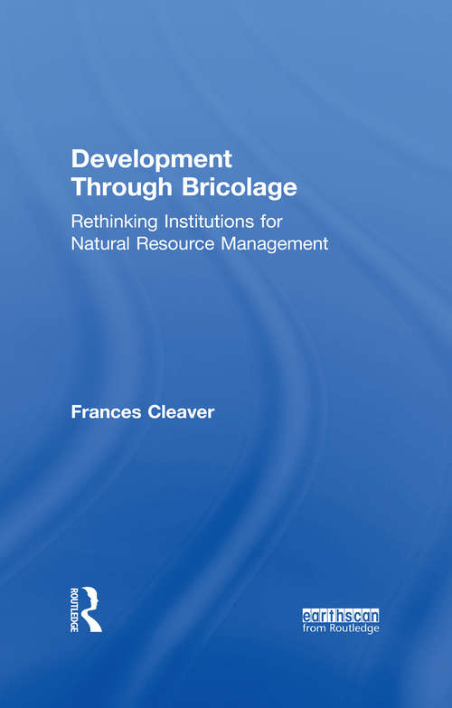 Book cover of Development Through Bricolage: Rethinking Institutions for Natural Resource Management (Earthscan Studies in Natural Resource Management)