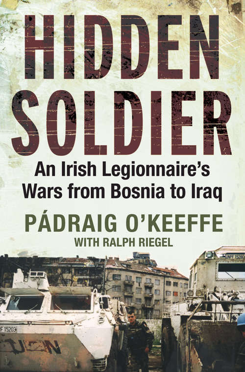 Book cover of Hidden Soldier: An Irish Legionnaire’s Wars from Bosnia to Iraq