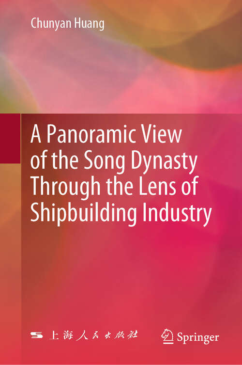 Book cover of A Panoramic View of the Song Dynasty Through the Lens of Shipbuilding Industry (2024)