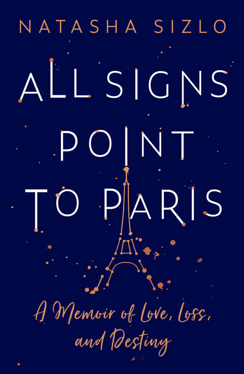 Book cover of All Signs Point to Paris: A Memoir Of Love, Loss And Destiny (ePub edition)