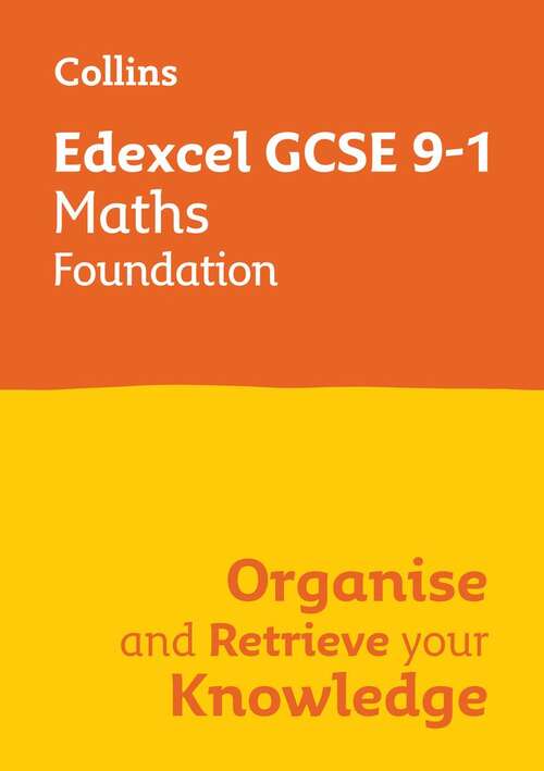 Book cover of EDEXCEL GCSE 9-1 MATHS FOUNDATION ORGANISE AND RETRIEVE YOUR KNOWLEDGE: Collins GCSE Grade 9-1 Revision