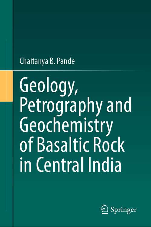 Book cover of Geology, Petrography and Geochemistry of Basaltic Rock in Central India (1st ed. 2023)