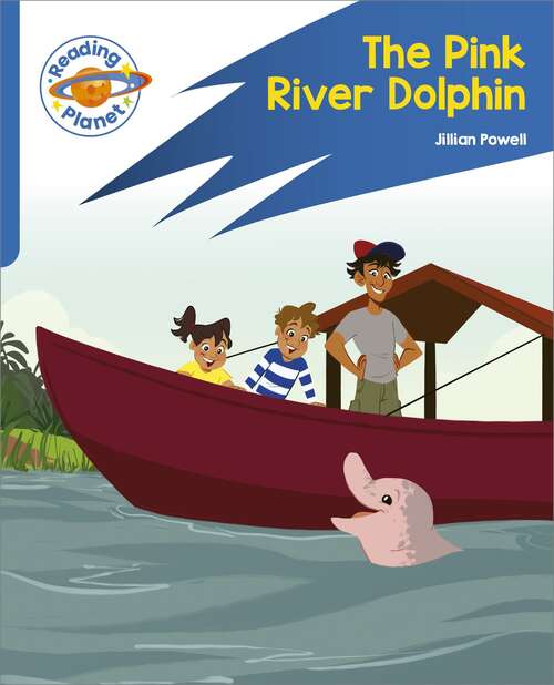 Book cover of Reading Planet: Rocket Phonics – Target Practice - The Pink River Dolphin - Blue