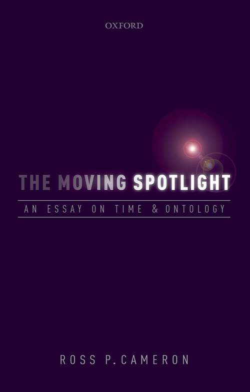 Book cover of The Moving Spotlight: An Essay on Time and Ontology