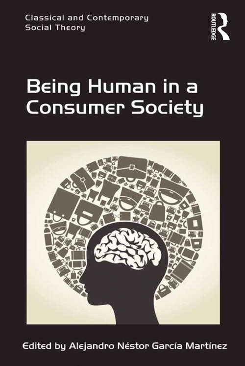 Book cover of Being Human in a Consumer Society (Classical and Contemporary Social Theory)