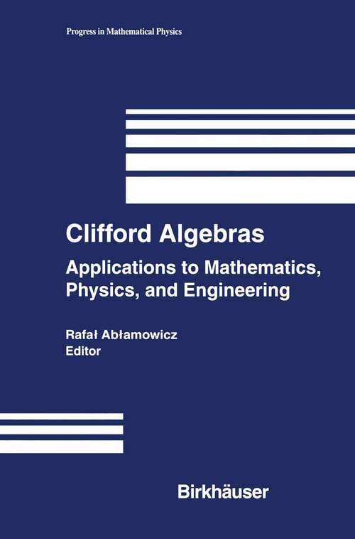Book cover of Clifford Algebras: Applications to Mathematics, Physics, and Engineering (2004) (Progress in Mathematical Physics #34)