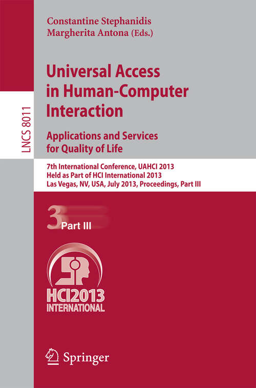 Book cover of Universal Access in Human-Computer Interaction: 7th International Conference, UAHCI 2013, Held as Part of HCI International 2013, Las Vegas, NV, USA, July 21-26, 2013, Proceedings, Part III (2013) (Lecture Notes in Computer Science #8011)