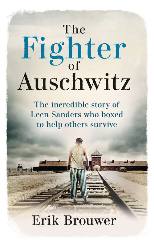 Book cover of The Fighter of Auschwitz: The incredible true story of Leen Sanders who boxed to help others survive