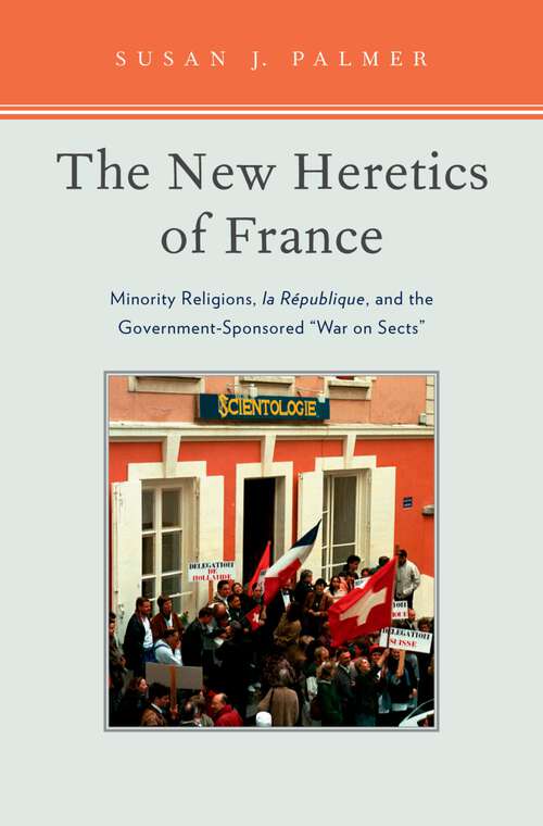 Book cover of The New Heretics of France: Minority Religions, la Republique, and the Government-Sponsored ''War on Sects''