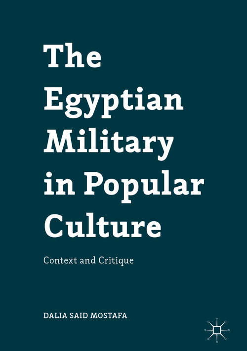 Book cover of The Egyptian Military in Popular Culture: Context and Critique (1st ed. 2016)