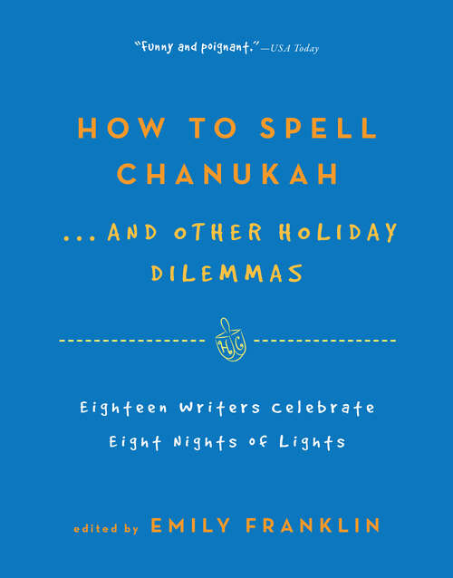 Book cover of How to Spell Chanukah...And Other Holiday Dilemmas: 18 Writers Celebrate 8 Nights of Lights