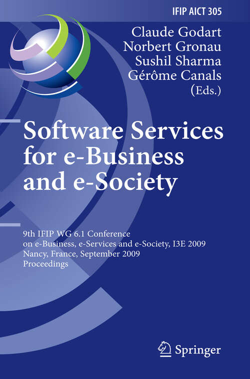 Book cover of Software Services for e-Business and e-Society: 9th IFIP WG 6.1 Conference on e-Business, e-Services and e-Society, I3E 2009, Nancy, France, September 23-25, 2009, Proceedings (2009) (IFIP Advances in Information and Communication Technology #305)