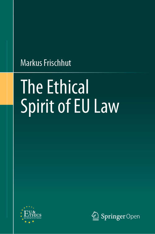 Book cover of The Ethical Spirit of EU Law (1st ed. 2019)