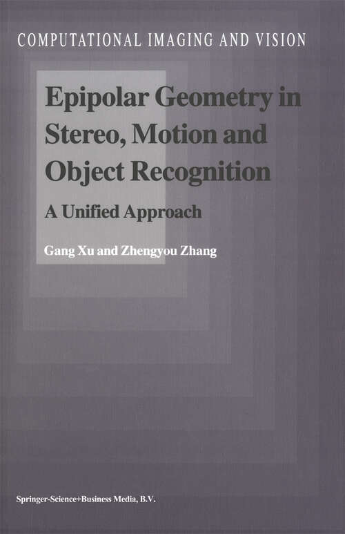 Book cover of Epipolar Geometry in Stereo, Motion and Object Recognition: A Unified Approach (1996) (Computational Imaging and Vision #6)