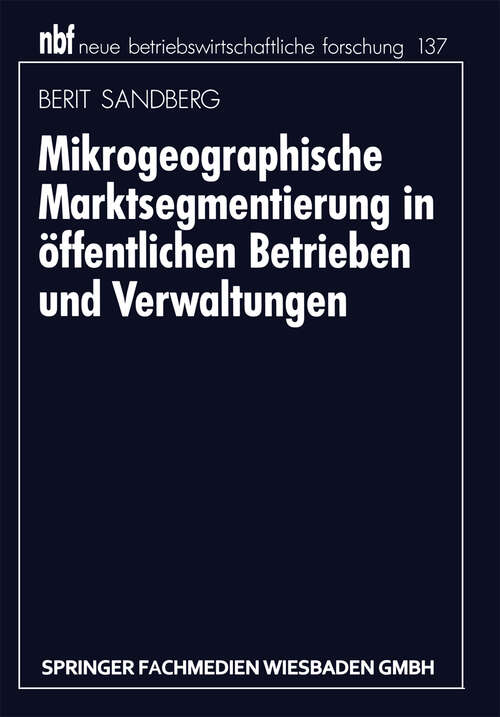 Book cover of Mikrogeographische Marktsegmentierung in öffentlichen Betrieben und Verwaltungen (1995) (neue betriebswirtschaftliche forschung (nbf) #3162)